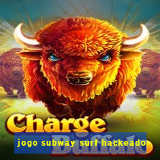 jogo subway surf hackeado